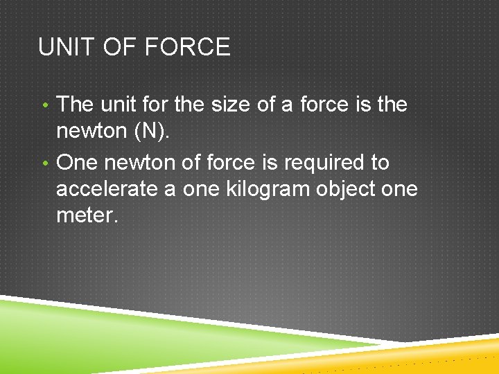 UNIT OF FORCE • The unit for the size of a force is the