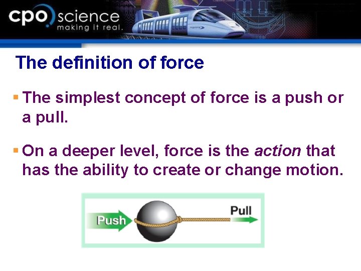 The definition of force § The simplest concept of force is a push or