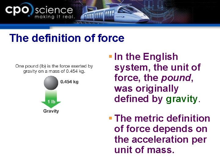 The definition of force § In the English system, the unit of force, the