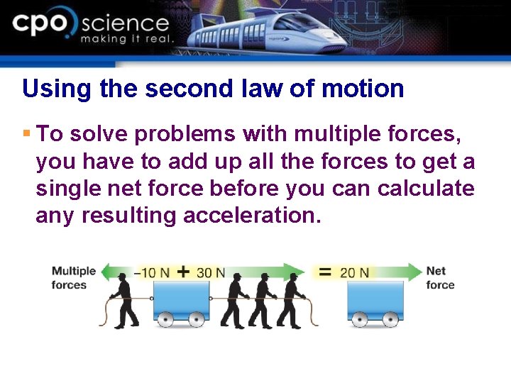 Using the second law of motion § To solve problems with multiple forces, you