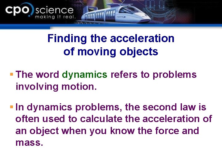 Finding the acceleration of moving objects § The word dynamics refers to problems involving