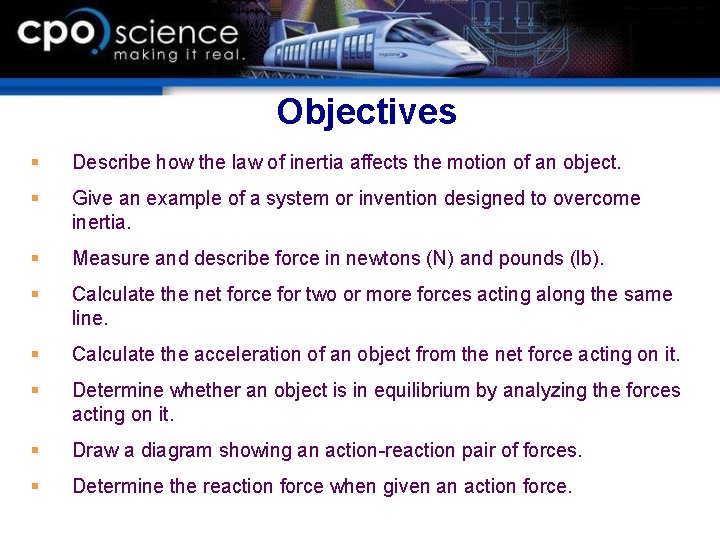 Objectives § Describe how the law of inertia affects the motion of an object.