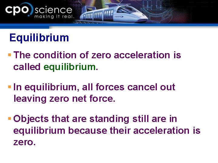 Equilibrium § The condition of zero acceleration is called equilibrium. § In equilibrium, all