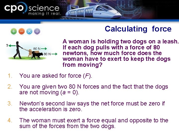 Calculating force A woman is holding two dogs on a leash. If each dog