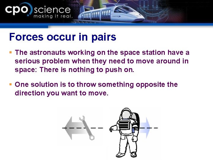 Forces occur in pairs § The astronauts working on the space station have a