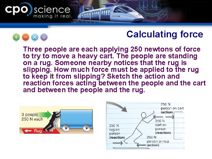Calculating force Three people are each applying 250 newtons of force to try to