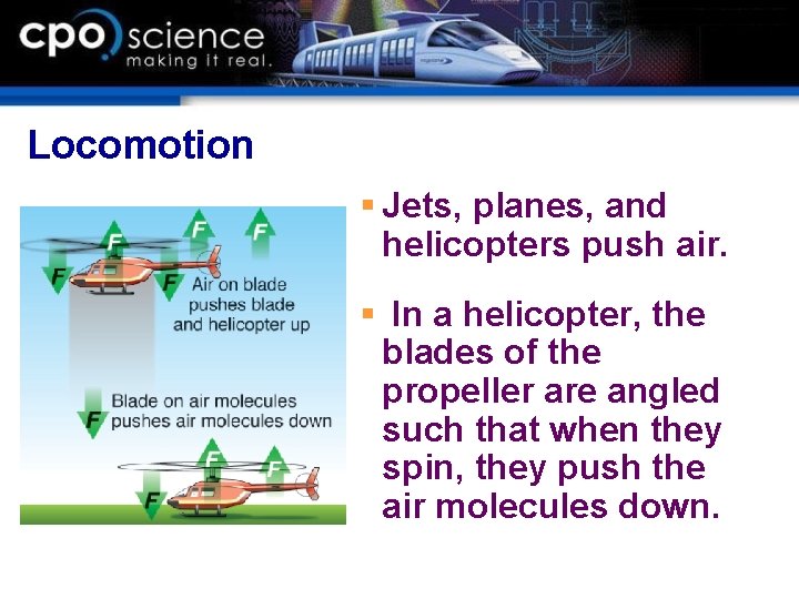 Locomotion § Jets, planes, and helicopters push air. § In a helicopter, the blades