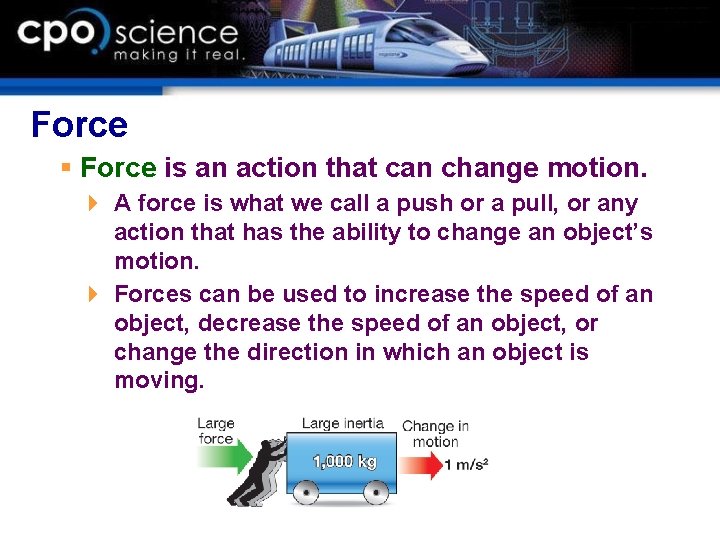 Force § Force is an action that can change motion. 4 A force is