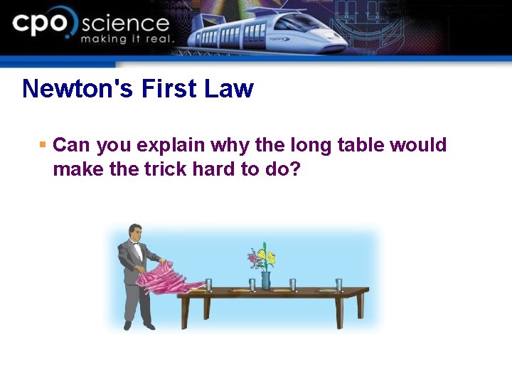 Newton's First Law § Can you explain why the long table would make the