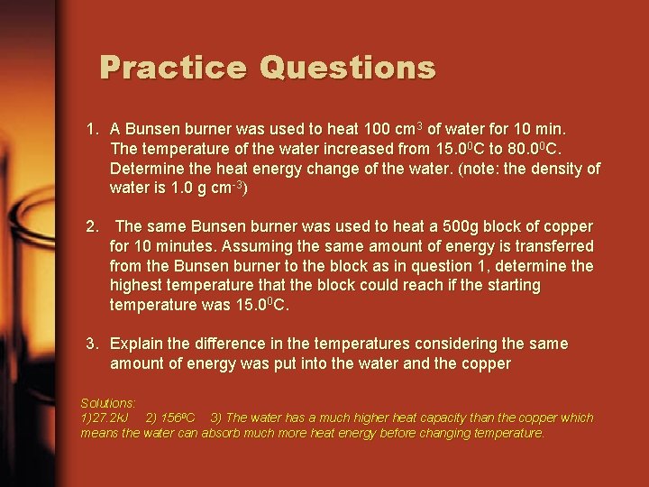 Practice Questions 1. A Bunsen burner was used to heat 100 cm 3 of