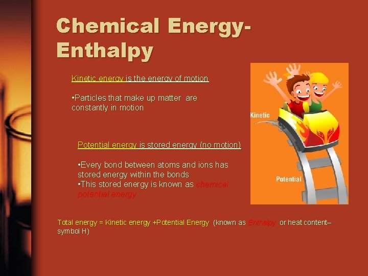 Chemical Energy. Enthalpy Kinetic energy is the energy of motion • Particles that make