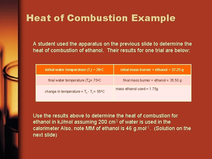 Heat of Combustion Example A student used the apparatus on the previous slide to