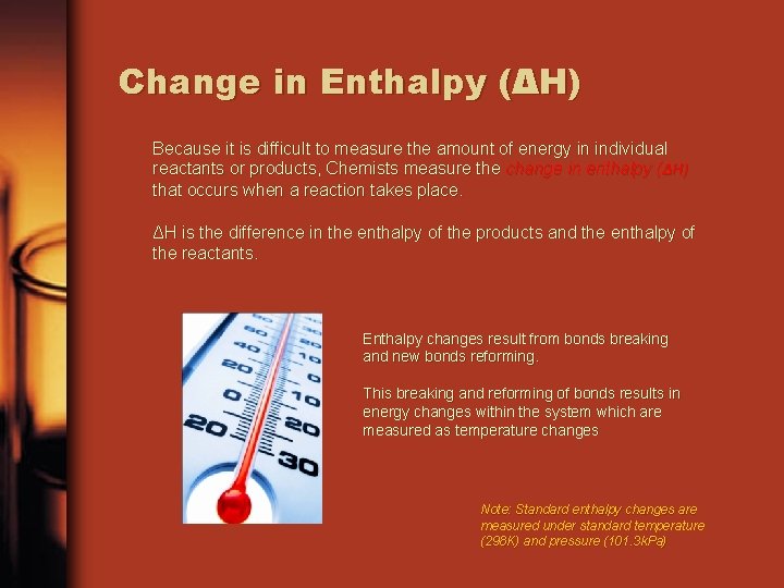 Change in Enthalpy (ΔH) Because it is difficult to measure the amount of energy