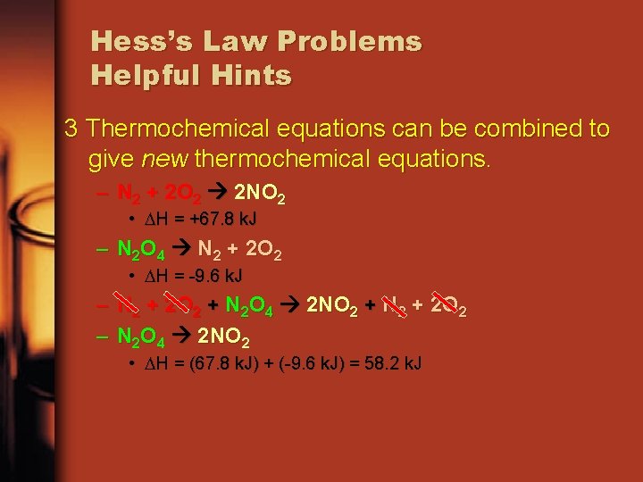 Hess’s Law Problems Helpful Hints 3 Thermochemical equations can be combined to give new