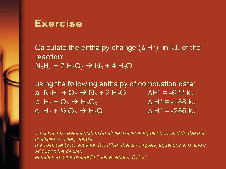 Exercise Calculate the enthalpy change (Δ H°), in k. J, of the reaction: N