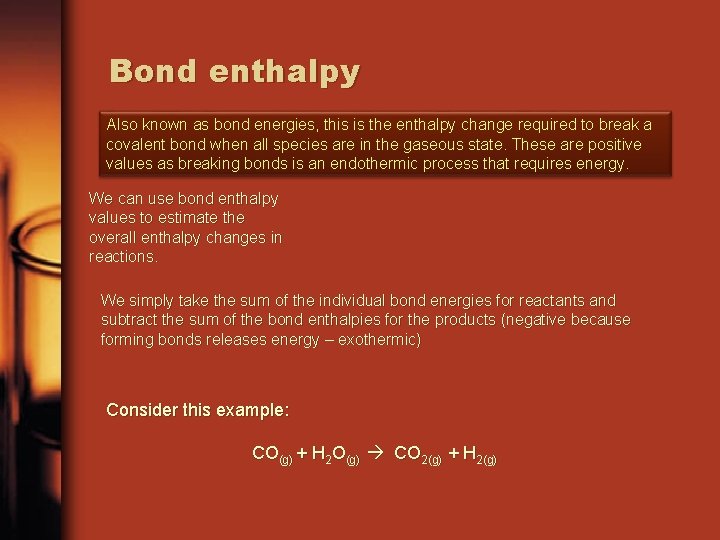 Bond enthalpy Also known as bond energies, this is the enthalpy change required to