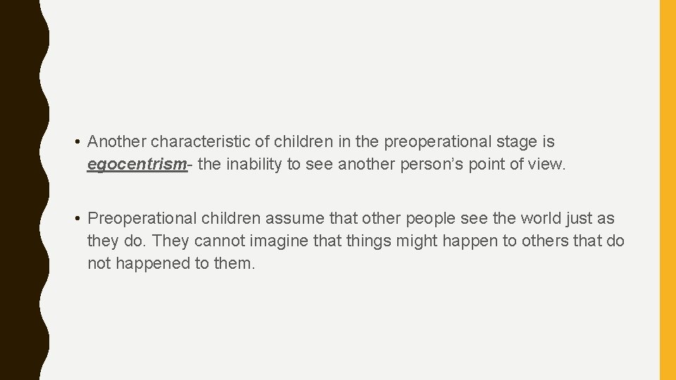  • Another characteristic of children in the preoperational stage is egocentrism- the inability