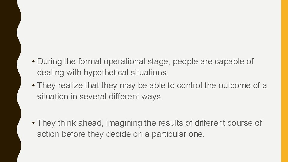  • During the formal operational stage, people are capable of dealing with hypothetical
