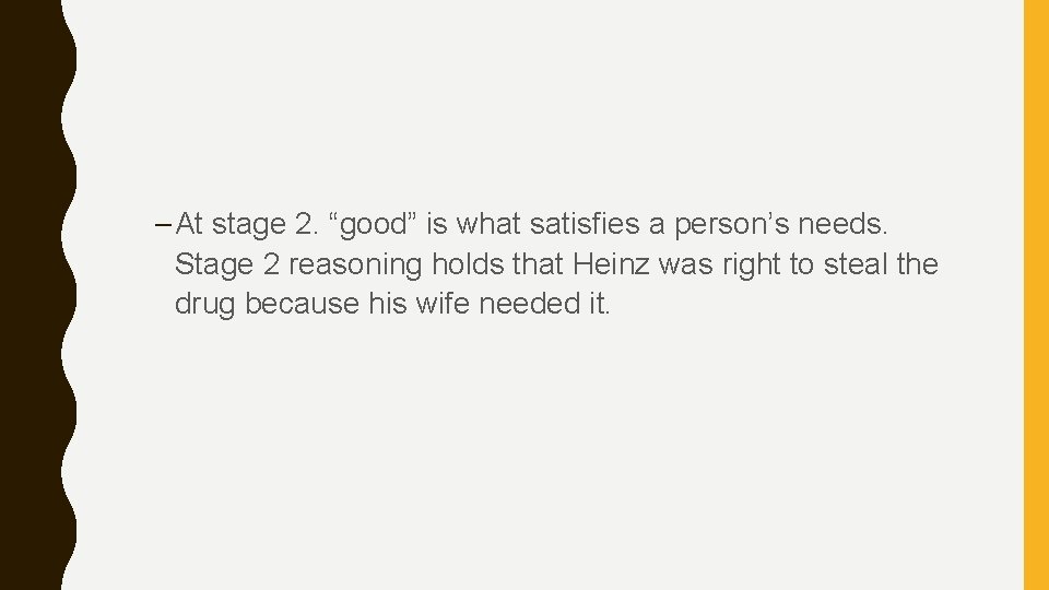 – At stage 2. “good” is what satisfies a person’s needs. Stage 2 reasoning