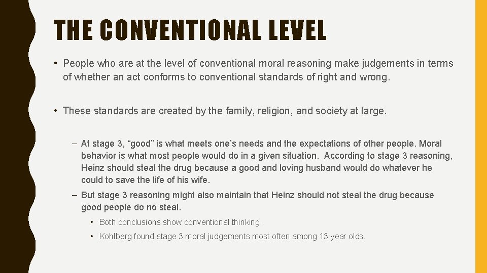 THE CONVENTIONAL LEVEL • People who are at the level of conventional moral reasoning