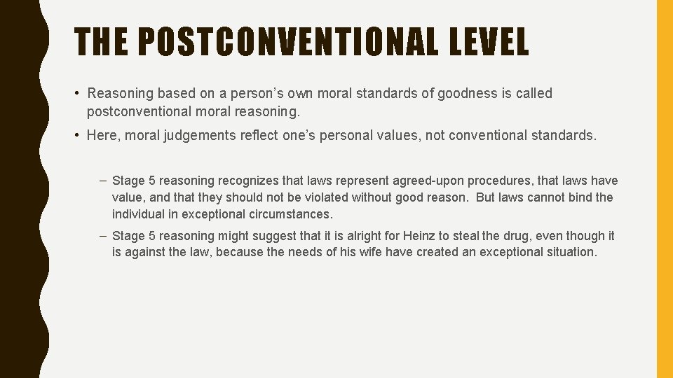 THE POSTCONVENTIONAL LEVEL • Reasoning based on a person’s own moral standards of goodness