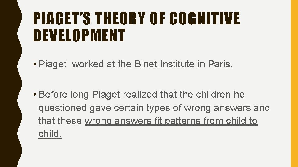 PIAGET’S THEORY OF COGNITIVE DEVELOPMENT • Piaget worked at the Binet Institute in Paris.