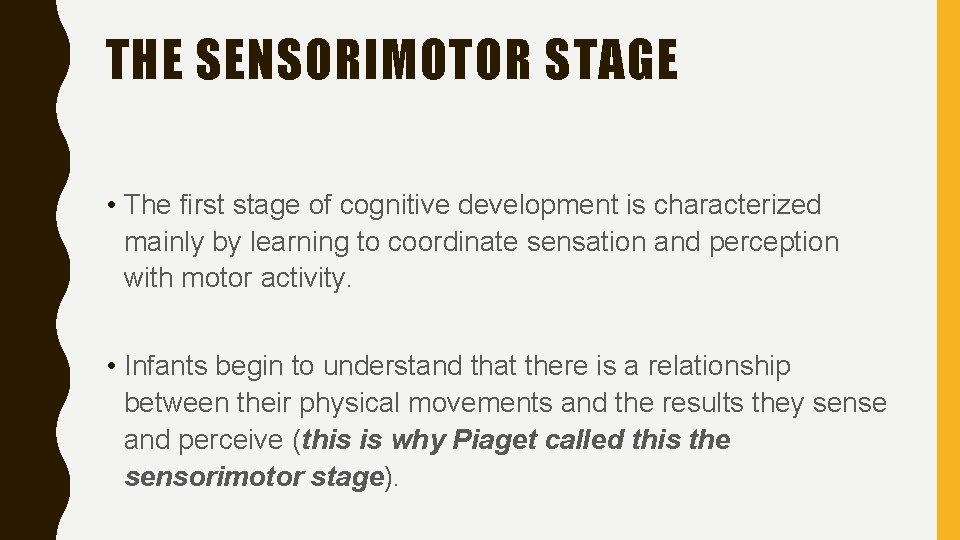 THE SENSORIMOTOR STAGE • The first stage of cognitive development is characterized mainly by