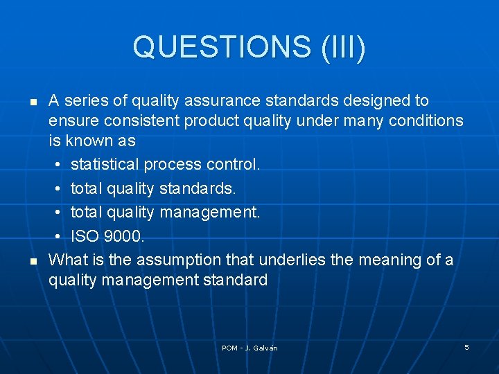 QUESTIONS (III) n n A series of quality assurance standards designed to ensure consistent