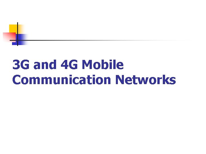 3 G and 4 G Mobile Communication Networks 