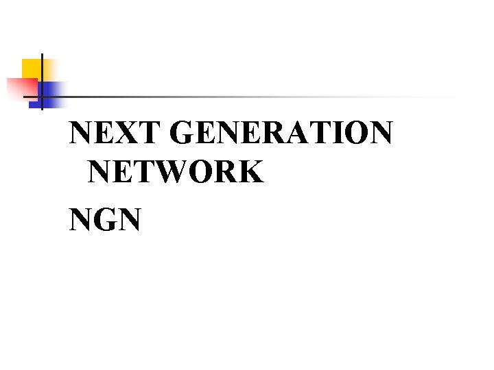 NEXT GENERATION NETWORK NGN 