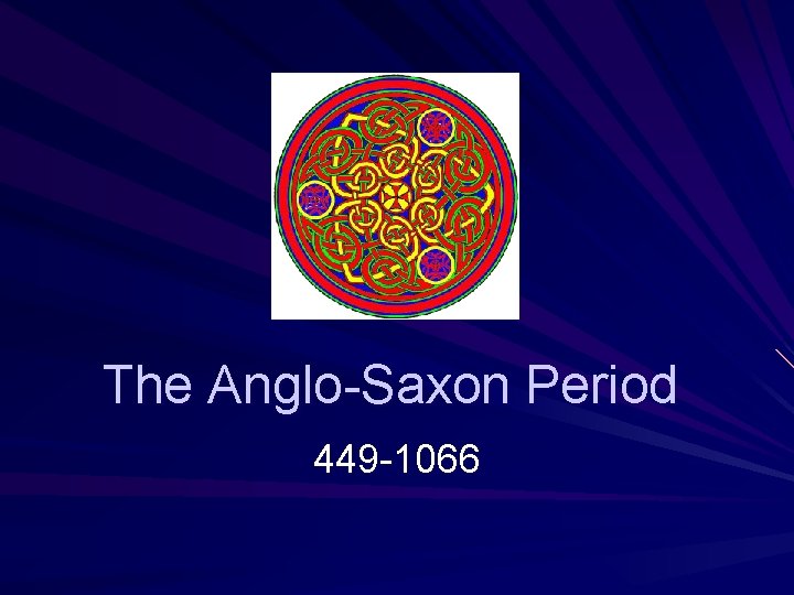 The Anglo-Saxon Period 449 -1066 