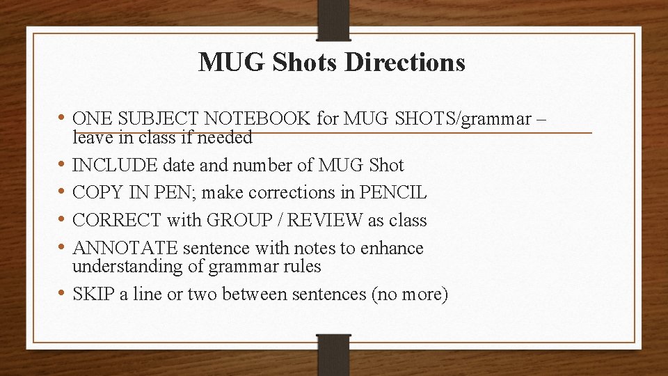 MUG Shots Directions • ONE SUBJECT NOTEBOOK for MUG SHOTS/grammar – • • •