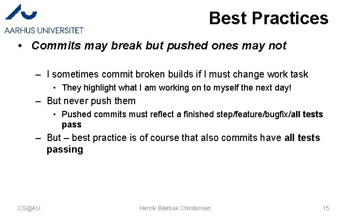 Best Practices • Commits may break but pushed ones may not – I sometimes