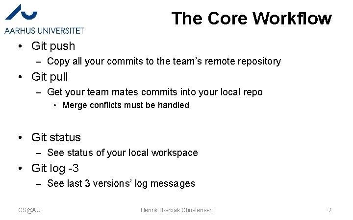 The Core Workflow • Git push – Copy all your commits to the team’s