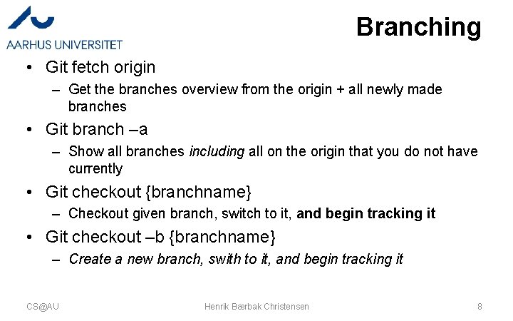 Branching • Git fetch origin – Get the branches overview from the origin +