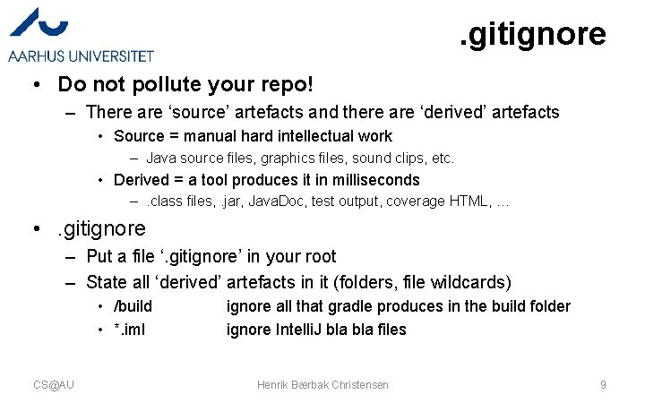 . gitignore • Do not pollute your repo! – There are ‘source’ artefacts and