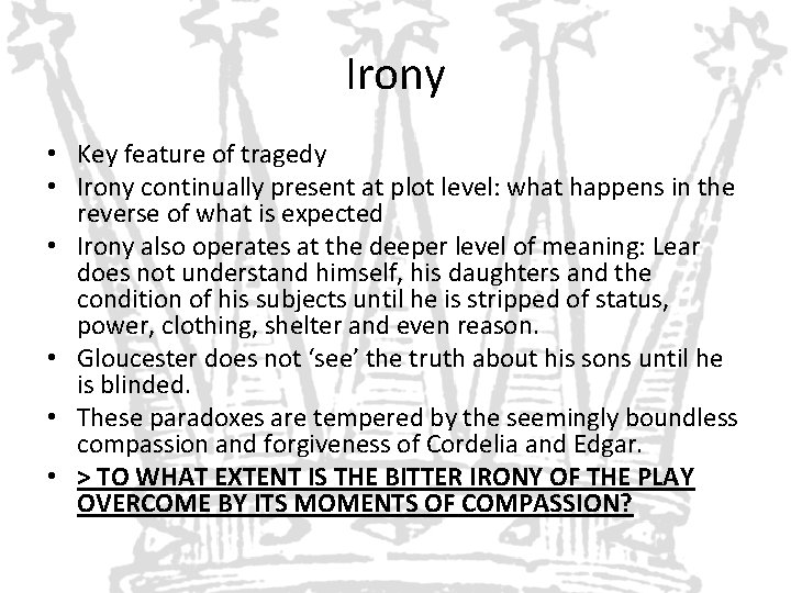 Irony • Key feature of tragedy • Irony continually present at plot level: what