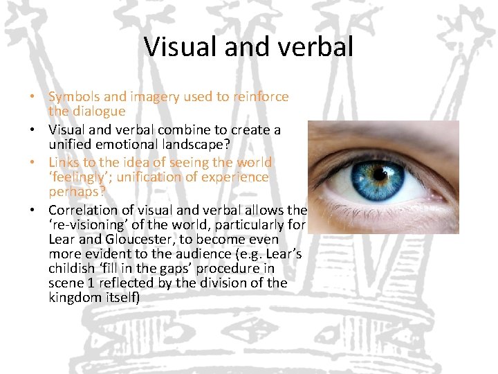 Visual and verbal • Symbols and imagery used to reinforce the dialogue • Visual