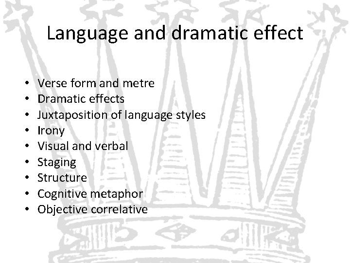 Language and dramatic effect • • • Verse form and metre Dramatic effects Juxtaposition