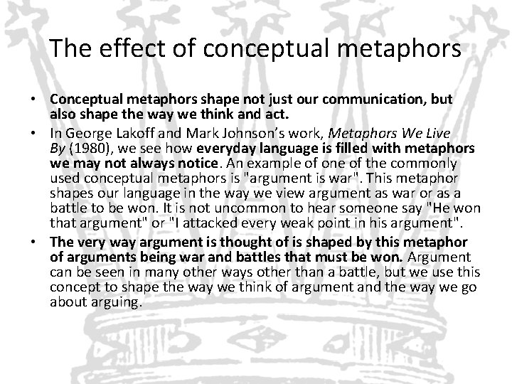 The effect of conceptual metaphors • Conceptual metaphors shape not just our communication, but