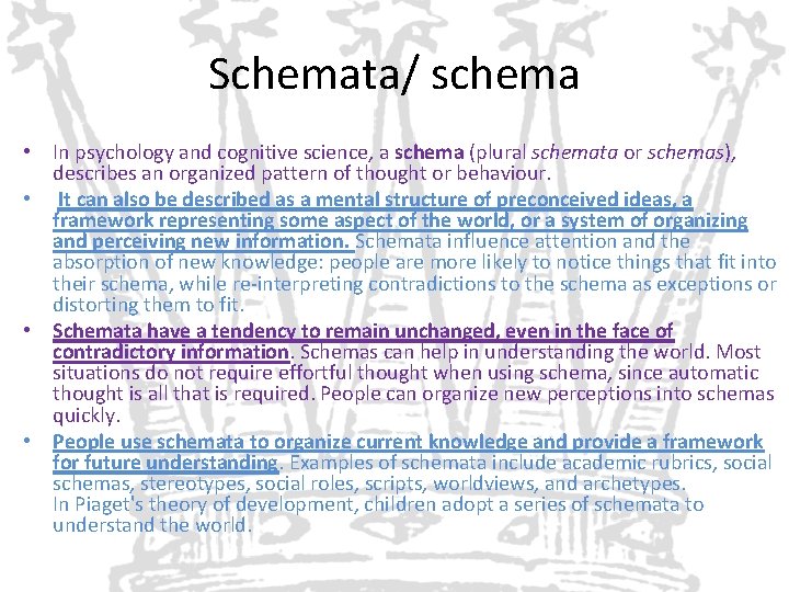 Schemata/ schema • In psychology and cognitive science, a schema (plural schemata or schemas),