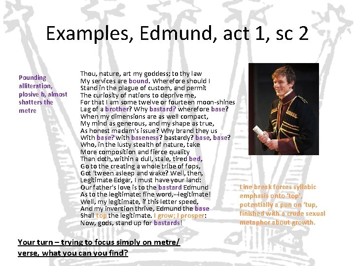 Examples, Edmund, act 1, sc 2 Pounding alliteration, plosive b, almost shatters the metre