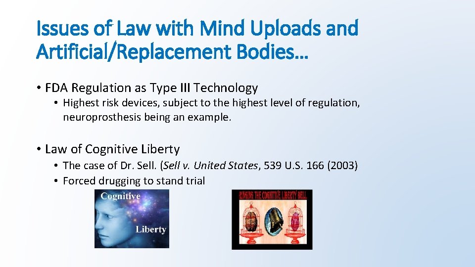 Issues of Law with Mind Uploads and Artificial/Replacement Bodies… • FDA Regulation as Type