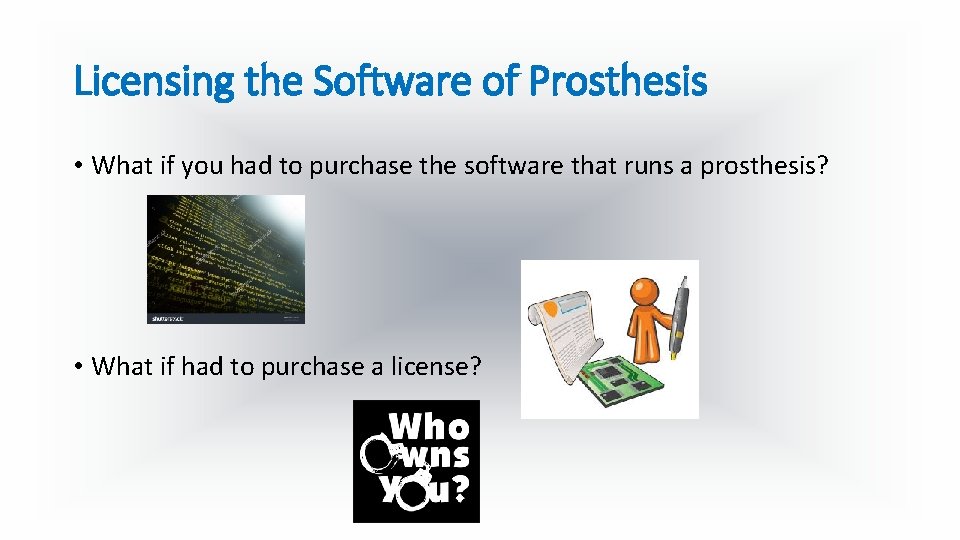 Licensing the Software of Prosthesis • What if you had to purchase the software