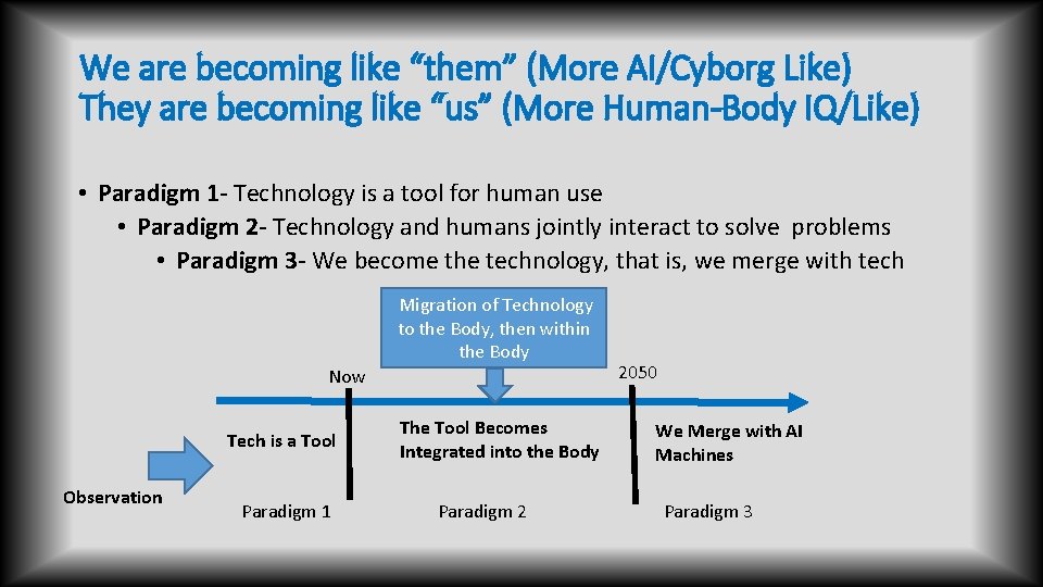 We are becoming like “them” (More AI/Cyborg Like) They are becoming like “us” (More