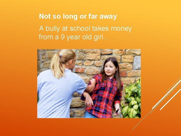 Not so long or far away A bully at school takes money from a