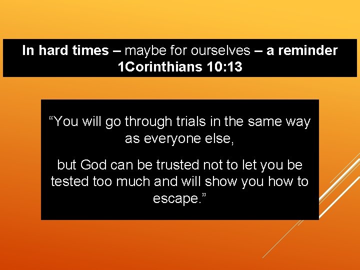 In hard times – maybe for ourselves – a reminder 1 Corinthians 10: 13