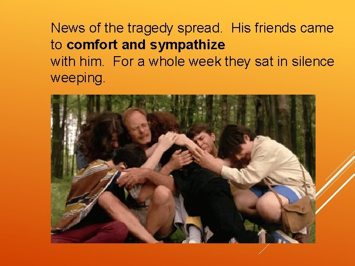 News of the tragedy spread. His friends came to comfort and sympathize with him.