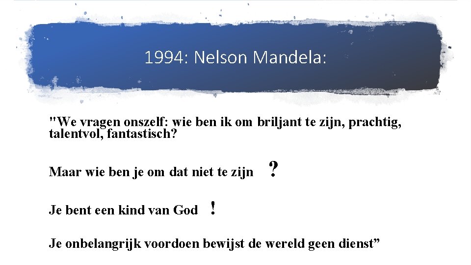 1994: Nelson Mandela: "We vragen onszelf: wie ben ik om briljant te zijn, prachtig,