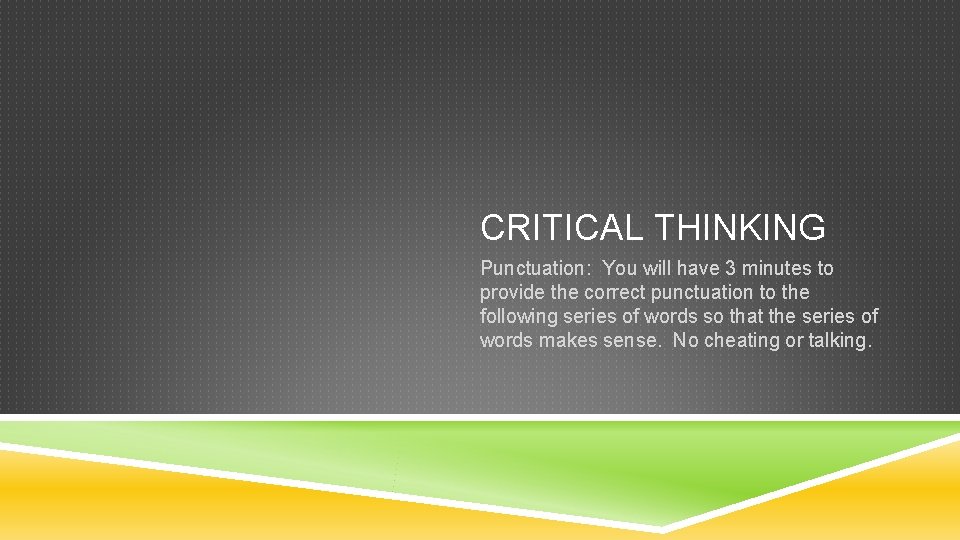 CRITICAL THINKING Punctuation: You will have 3 minutes to provide the correct punctuation to